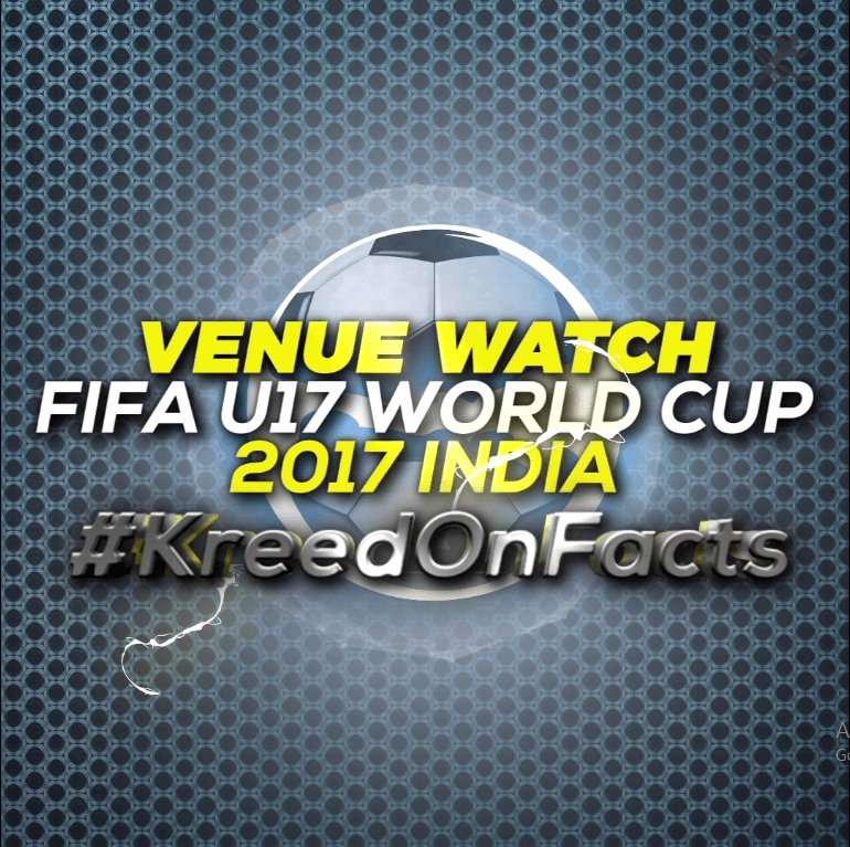 Fifa u17 world cup venues by KreedOn|India at U-17 FIFA World Cup